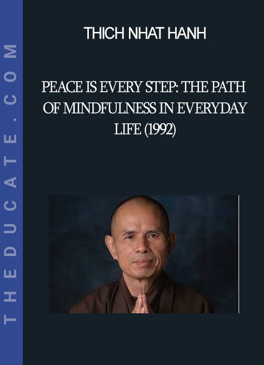 Thich Nhat Hanh - Peace is Every Step: The Path of Mindfulness in Everyday Life (1992)