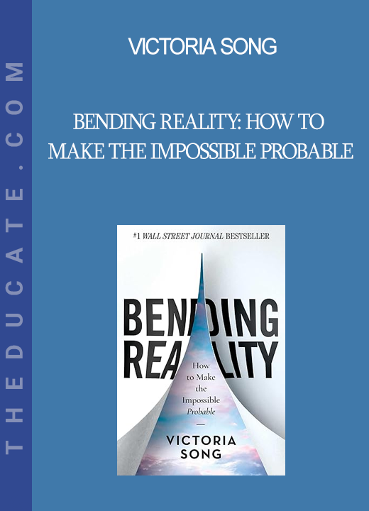 Victoria Song - Bending Reality: How to Make the Impossible Probable