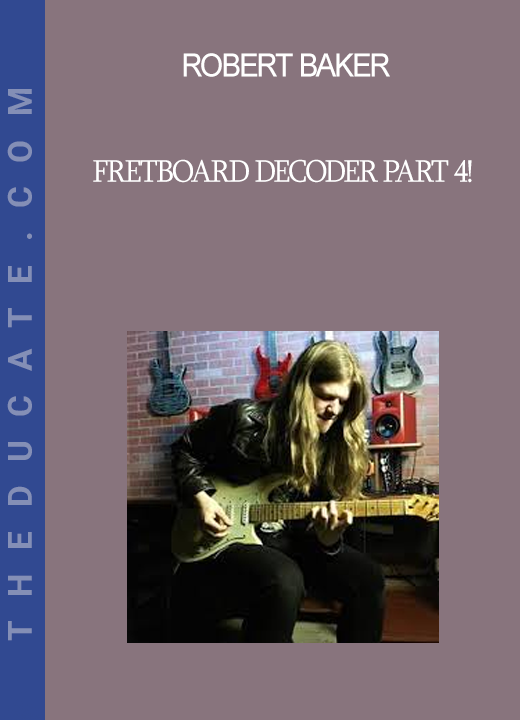 Robert Baker - Fretboard Decoder PART 4!