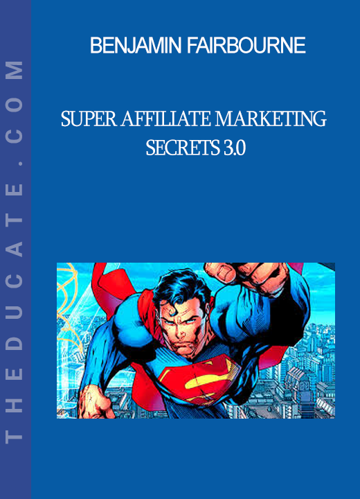 Benjamin Fairbourne - Super Affiliate Marketing Secrets 3.0