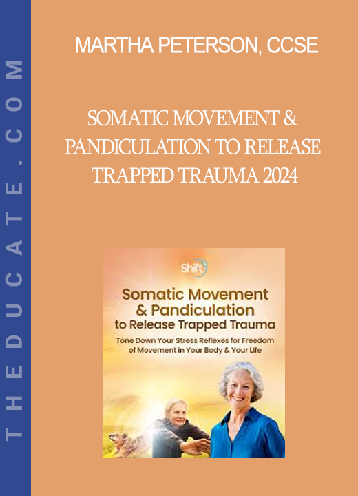 Martha Peterson CCSE - Somatic Movement & Pandiculation to Release Trapped Trauma 2024