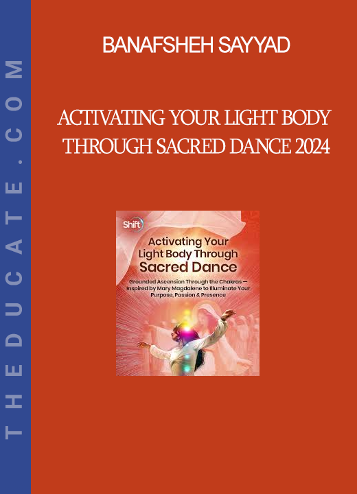 Banafsheh Sayyad - Activating Your Light Body Through Sacred Dance 2024