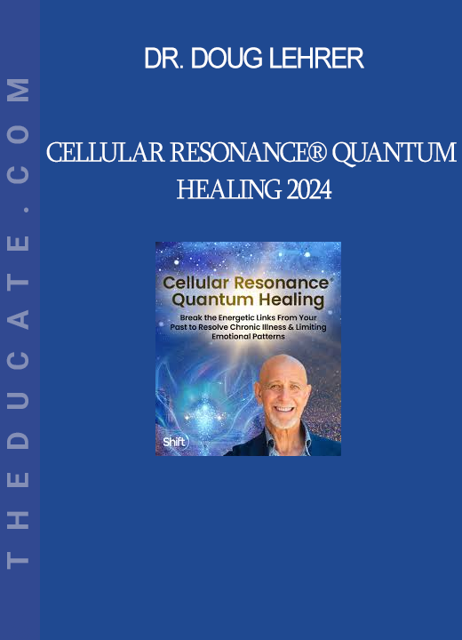 Dr. Doug Lehrer - Cellular Resonance® Quantum Healing 2024