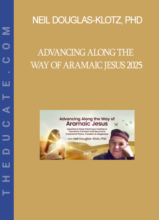 Neil Douglas-Klotz, PhD - Advancing Along the Way of Aramaic Jesus 2025