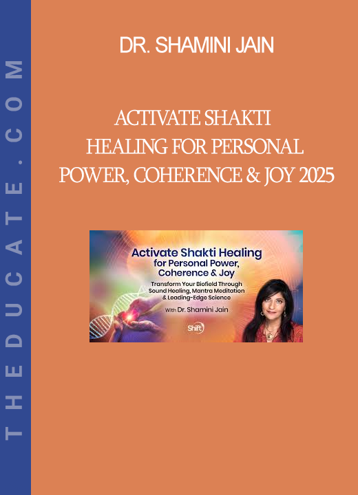 Dr. Shamini Jain - Activate Shakti Healing for Personal Power, Coherence & Joy 2025